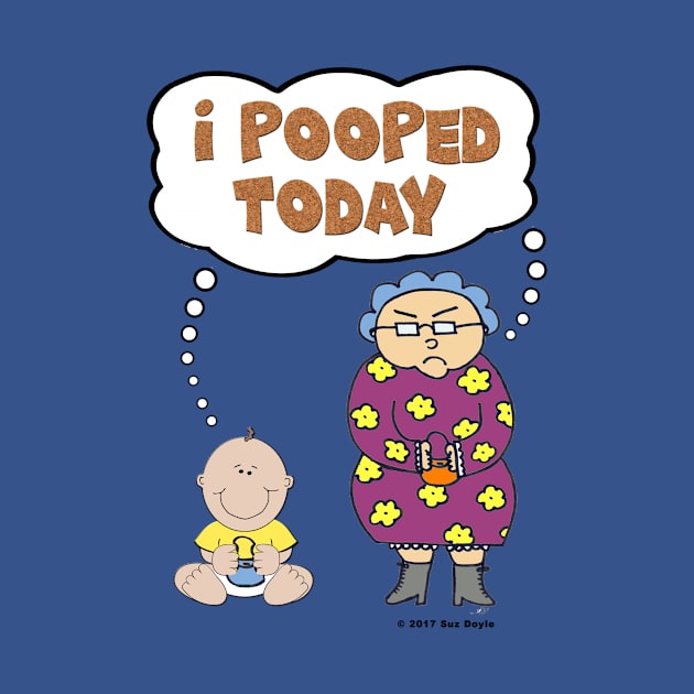 I Pooped Today (Edna and Edwina) by SuzDoyle