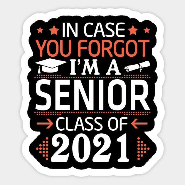 In Case You Forgot I M A Senior Class Of 2021 Happy School Class