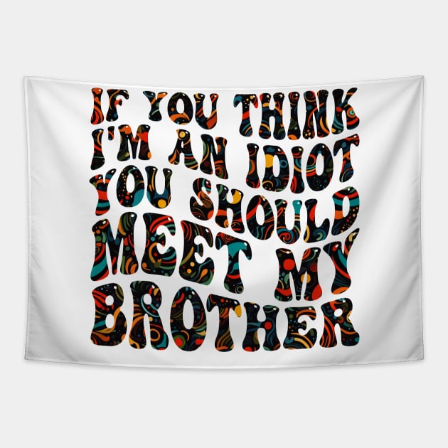 if you think i'm an idiot you should meet my brother Tapestry by mdr design
