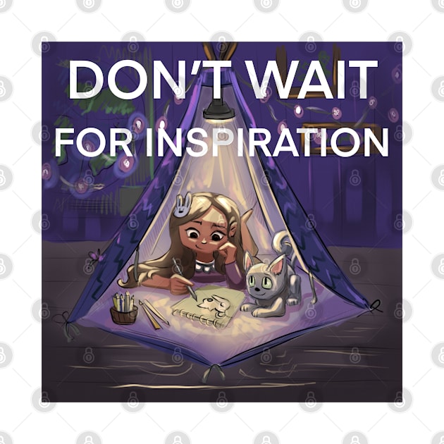 Don’t wait for inspiration by JulietFrost