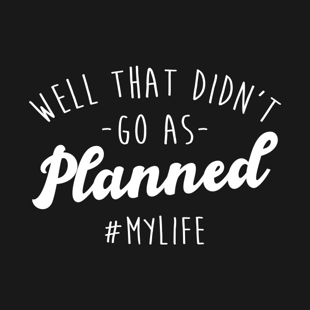 Discover Well That Didn't Go As Planned #MyLife - Life - T-Shirt