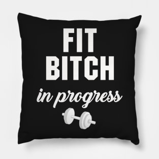 Fit Bitch in Progress Pillow