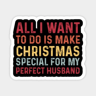 All I want to do is make Christmas special for the perfect husband Magnet