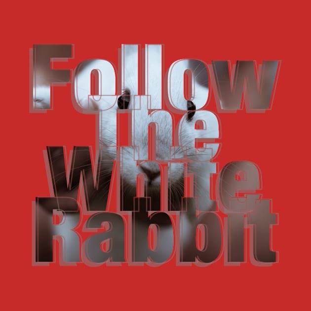 Follow The White Rabbit by afternoontees