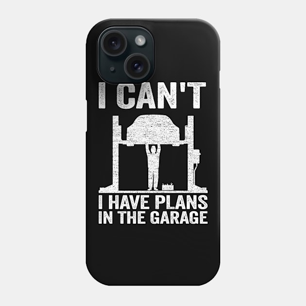 I Can't I Have Plans In The Garage Funny Mechanic Phone Case by Kuehni