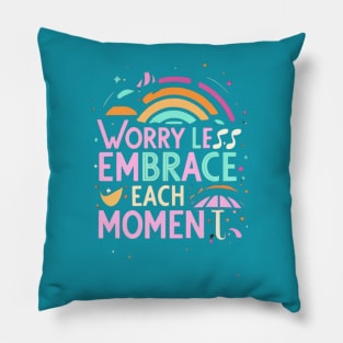 Worry Less Embrace The Moment Pillow