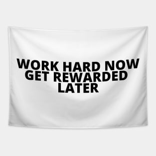 WORK HARD NOW GET REWARDED LATER Tapestry