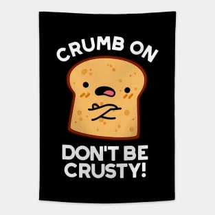 Crumb On Don't Be Crusty Cute Bread Pun Tapestry