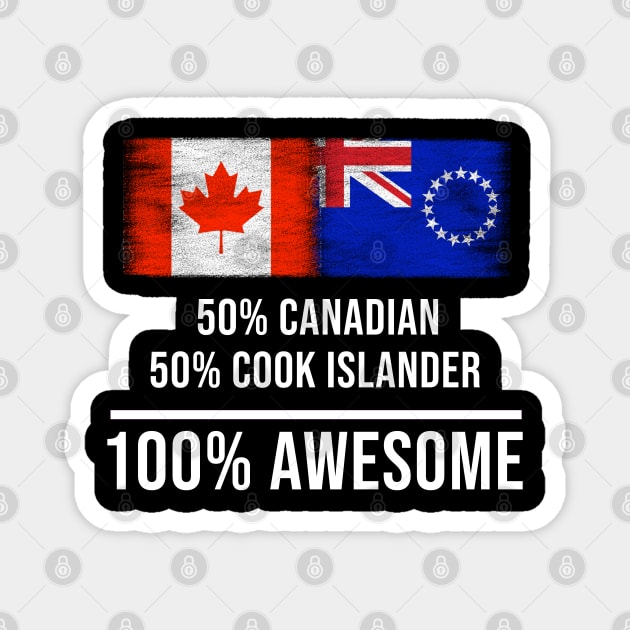 50% Canadian 50% Cook Islander 100% Awesome - Gift for Cook Islander Heritage From Cook Islands Magnet by Country Flags