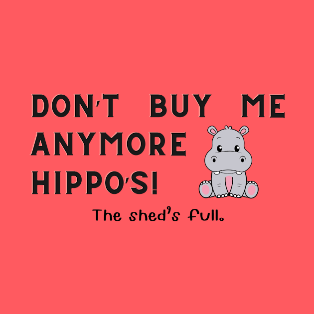 Don't buy me anymore Hippo's by Sandpod