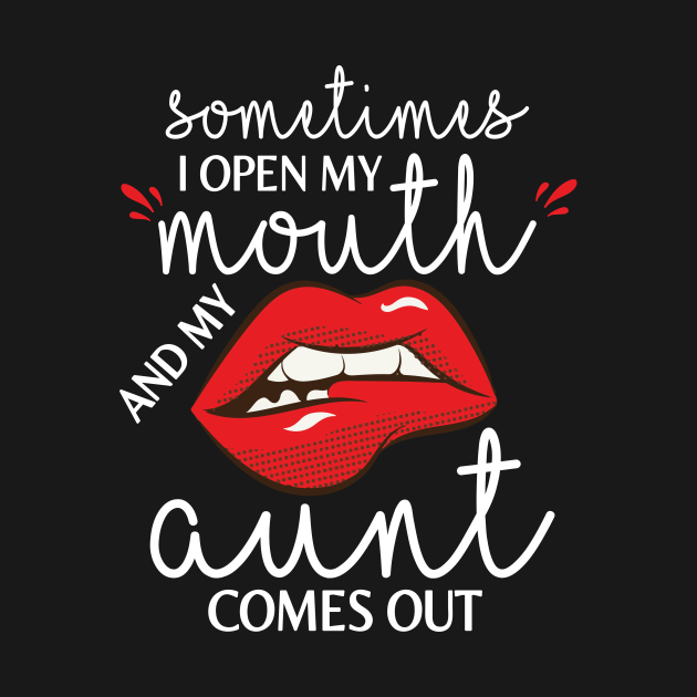 Sometimes I Open My Mouth And My Aunt Comes Out Happy Mother Day Aunt Niece Nephew S26tee