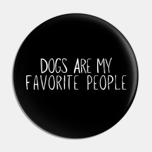 dogs are my favorite people Funny Pin