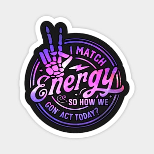 I Match Energy So How We Gon' Act Today Retro Skeleton Hand Magnet