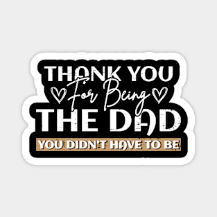 Stepdad Thank You For Being The Dad You Didn't Have To Be Magnet