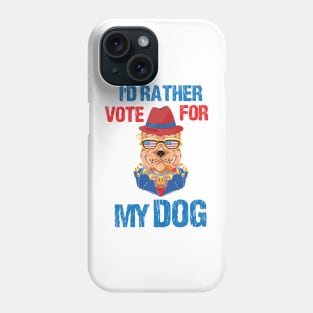 I'd Rather Vote For My Dog Pet Lover Phone Case