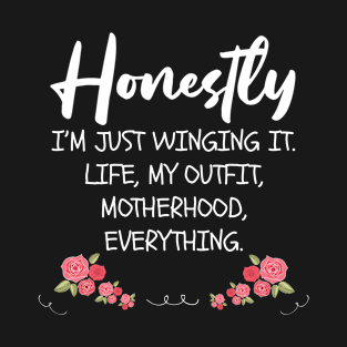 Honestly I'm Just Winging It Funny Mom Quote Gift T-Shirt