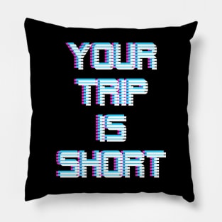 Your Trip is Short Pillow