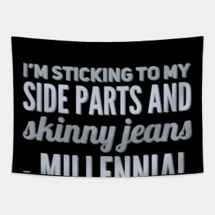 I'm sticking to my side parts and skinny jeans - Millennial Tapestry