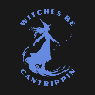 Witches be trippin, cantrippin T-Shirt