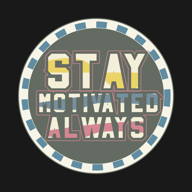 Stay Motivated Always Motivational by T-Shirt Attires