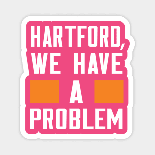 HARTFORD - WE HAVE A PROBLEM Magnet