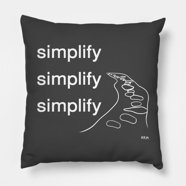 Simplify (white letters) Pillow by KK Merriman