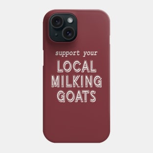 Support Your Local Milking Goats! Phone Case