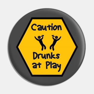 Caution Drunks at Play Pin