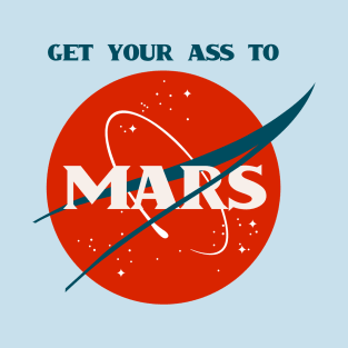 Get Your Ass To Mars (NASA Parody) T-Shirt