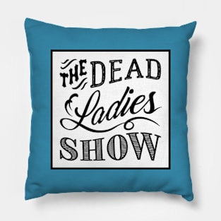 Dead Ladies Show Logo Pillow