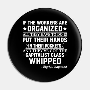 Big Bill Haywood quote on beating the Capitalist Pin