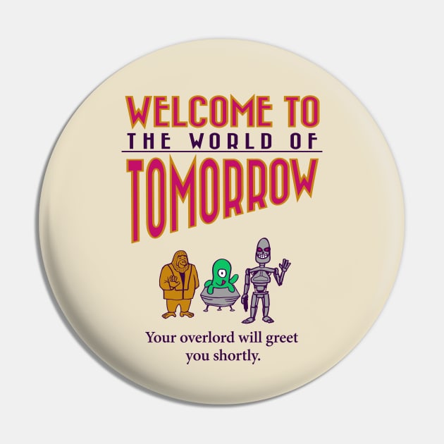 Welcome to Tomorrow; Meet Your Overlord Pin by dittmitx