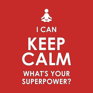 I Can Keep Calm - What's Your Superpower? T-Shirt