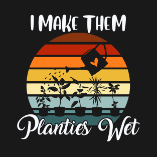 I Make Them Planties Wet Funny Vintage Gardener Gardening T-Shirt