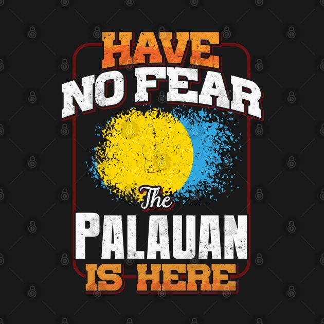 Palauan Flag  Have No Fear The Palauan Is Here - Gift for Palauan From Palau by Country Flags