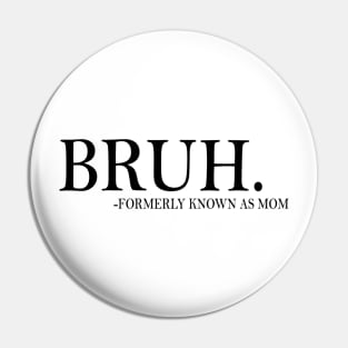 Funny Mom Formerly Known As Mom Sarcastic Bruh Mom Mother 2 Pin