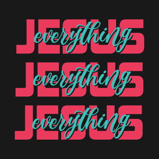 Jesus Everything, Jesus Christ, Christian, Faith T-Shirt