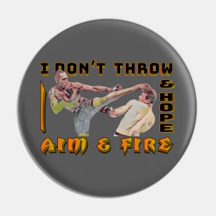 I Dont Throw and Hope I Aim and Fire Pin