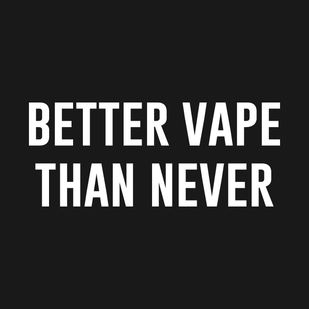 Better vape than never by aniza