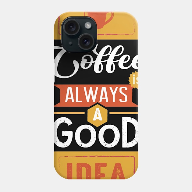 Coffee Is Always A Good Idea, Coffee Lover Gift, Coffee Gift, Caffeine Lover, Gift for Coffee Lover, Coffee Gift Phone Case by CoApparel