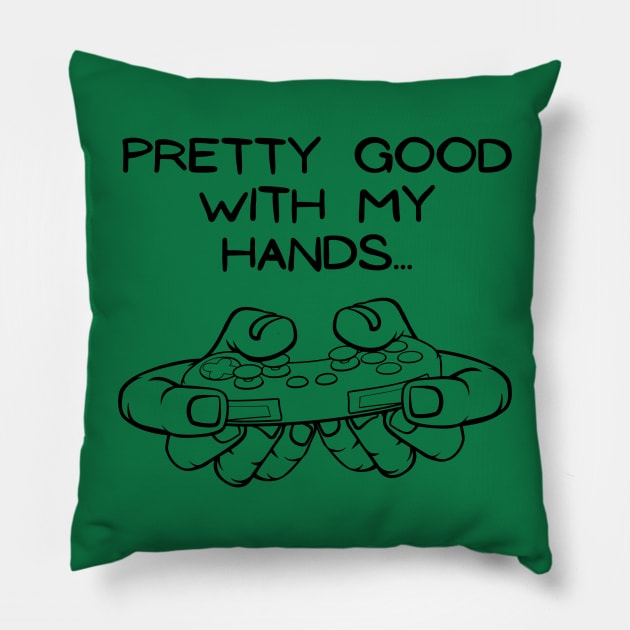 Pro Gamer Whos Pretty Good with my Hands Pillow by RareLoot19