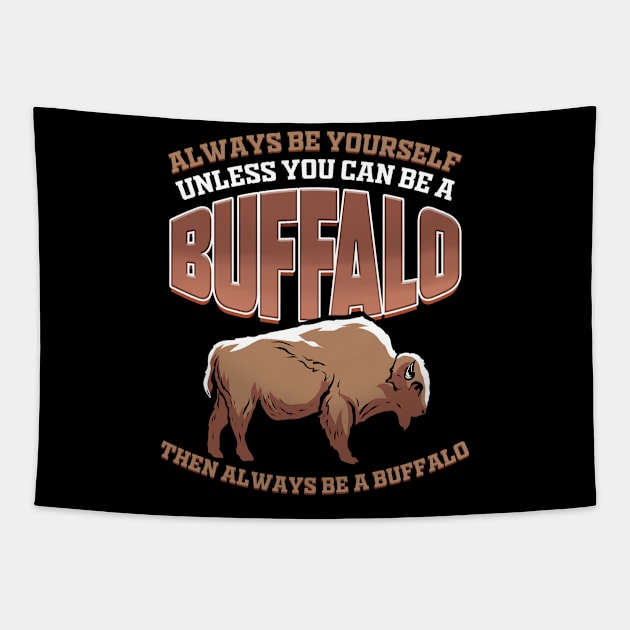 Bison Always Be A Buffalo Lover Gift Tapestry by ChrisselDesigns