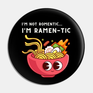 i'm not romantic, i'm ramen-tic - funny ramen saying Pin