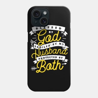 Blessed By God Spoiled By My Husband Protected By Both Phone Case