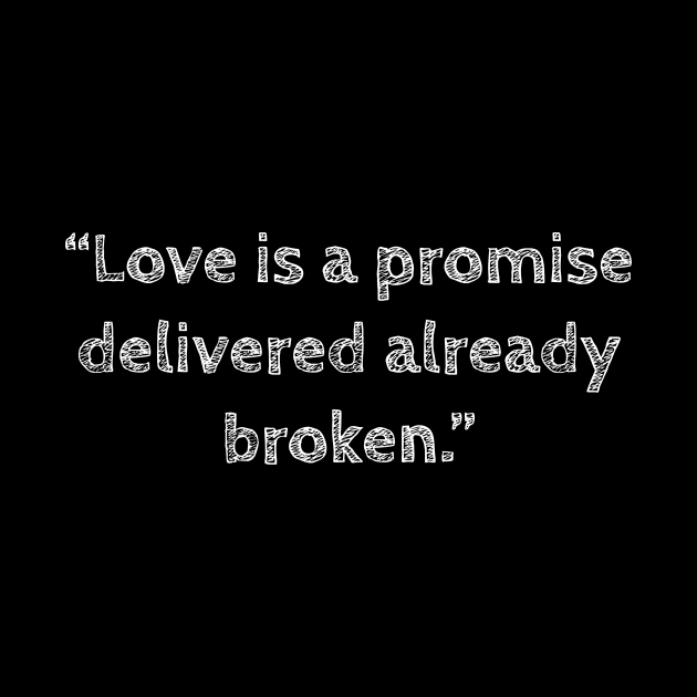 Love is a promise delivered already broken, anti valentines quotes, single life quotes by kknows