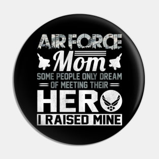 Proud U.S Air Force Mom T-Shirt Some People Only Dream of Meeting Their Hero I Raised Mine Pin