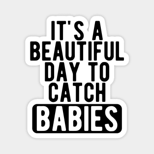 Midwife Nurse - It's a beautiful days to catch babies Magnet