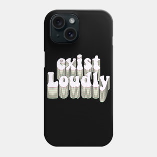 Exist loudly Phone Case