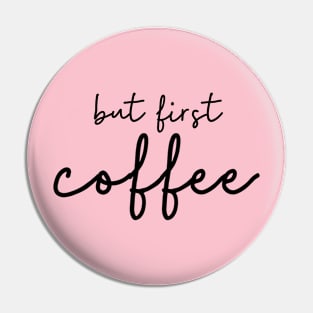 But First Coffee Pin