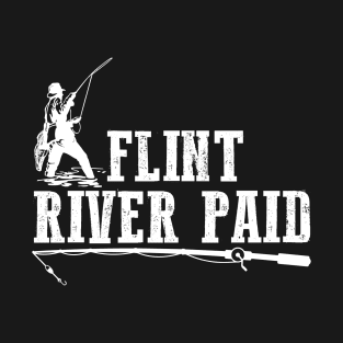 Flint River Paid Huntin Fishin Lovin Every Day T-Shirt